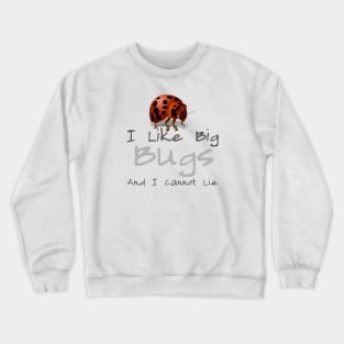 I Like Big Bugs And I Cannot Lie Crewneck Sweatshirt